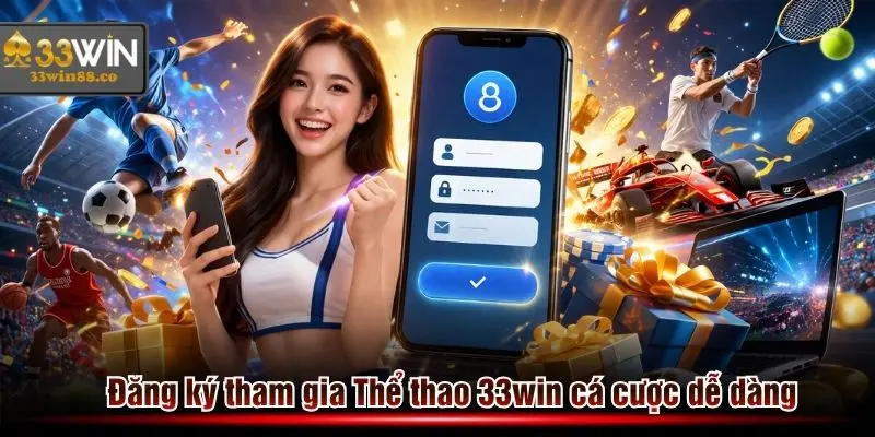 Đăng ký tham gia Thể thao 33win giải trí cực dễ