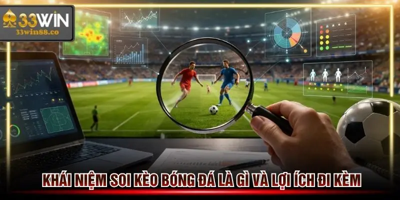 Khái niệm soi kèo bóng đá là gì và những lợi ích mà bet thủ nhận được