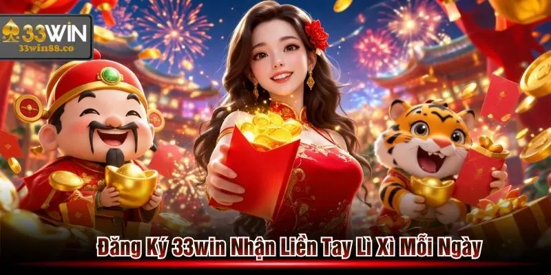 Khuyến mãi 33win dành cho hội viên đăng ký nhận lì xì