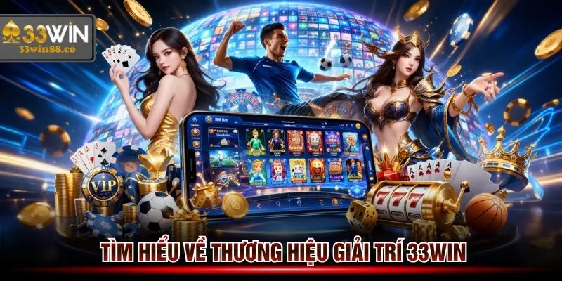 Tìm hiểu thương hiệu giải trí 33win tại châu Á